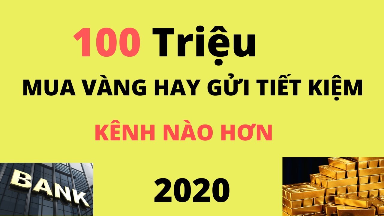 Đầu tư vàng hay gửi tiết kiệm lãi nhiều hơn